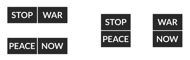 Both views show the same four words, but one appears to read “Stop War. Peace Now.” while the other looks like “Stop Peace. War Now.”