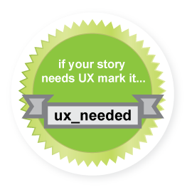 A round sticker with the words: “if your story needs UX mark it… ux_needed.”